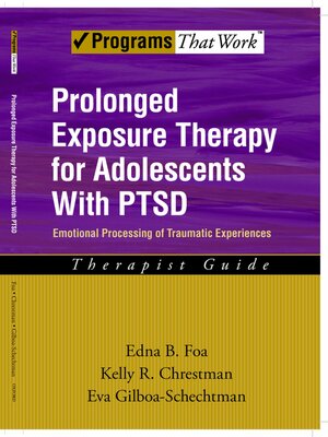 cover image of Prolonged Exposure Therapy for Adolescents with PTSD Emotional Processing of Traumatic Experiences, Therapist Guide